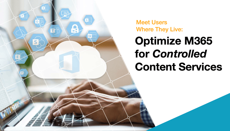 Meet Users Where They Live Optimize M365 For Controlled Content Services